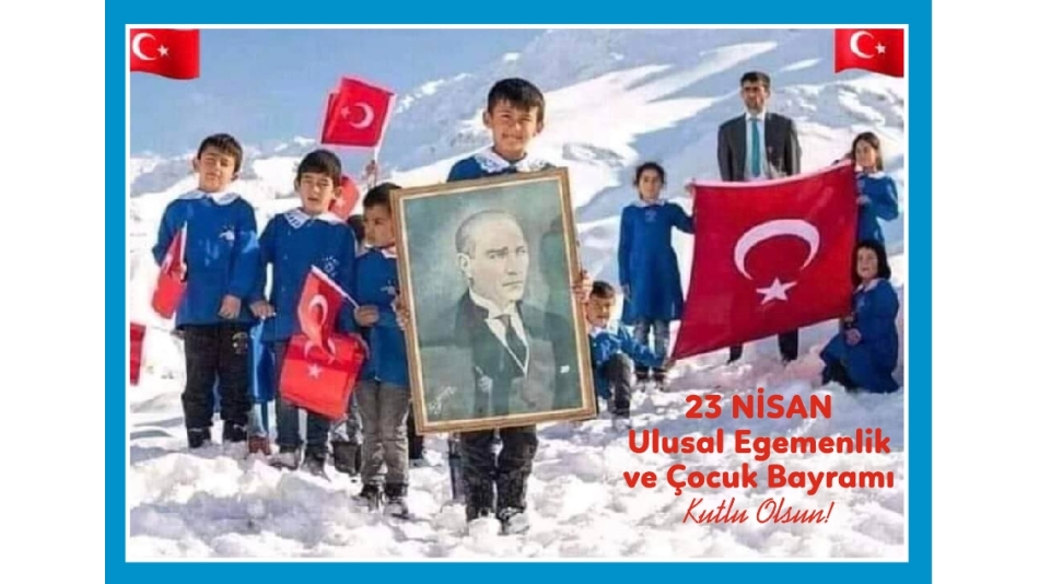 23 Nisan Ulusal Egemenlik ve Çocuk Bayramı Kutlu Olsun