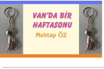 VAN’DA BİR HAFTASONU