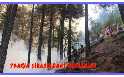 9- YANGIN SIRASINDAKİ GÖZLEMLERİMİZ