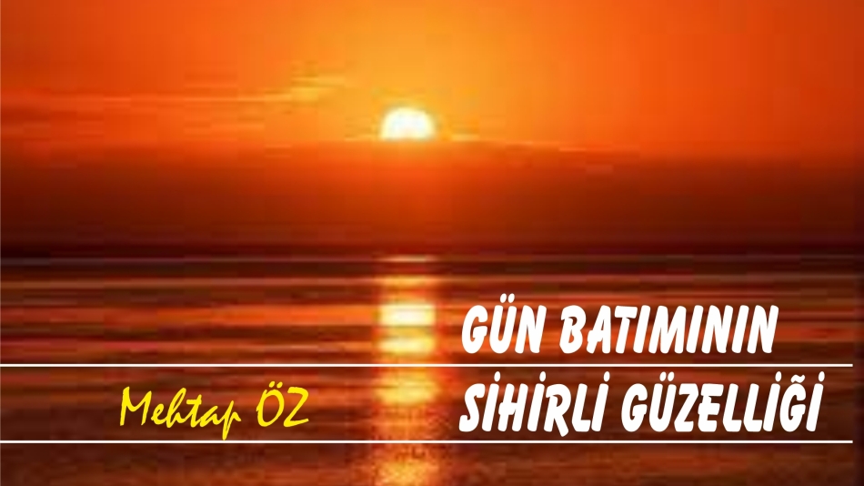 GÜN BATIMININ SİHİRLİ GÜZELLİĞİ