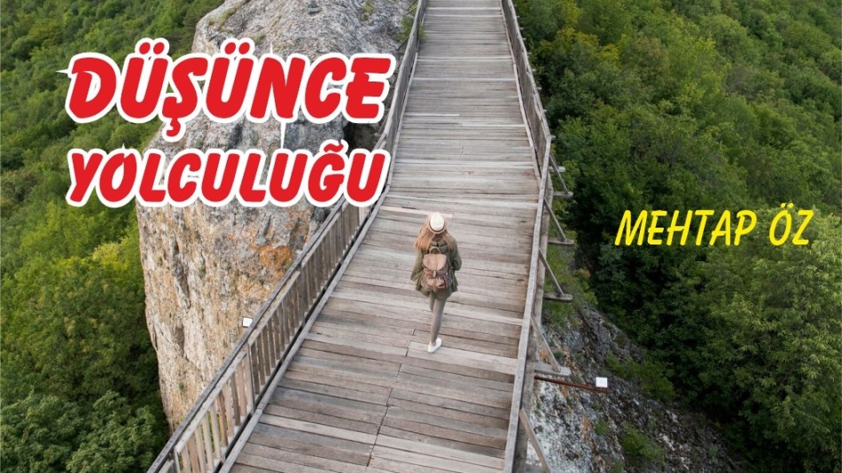 BİR DÜŞÜNCE YOLCULUĞU 